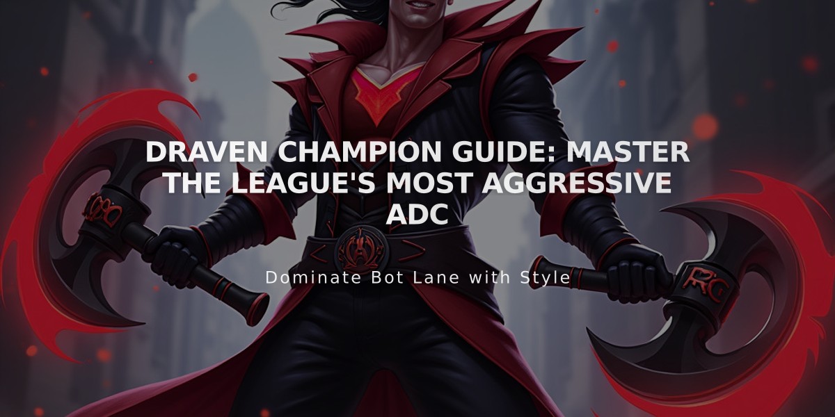 Draven Champion Guide: Master the League's Most Aggressive ADC