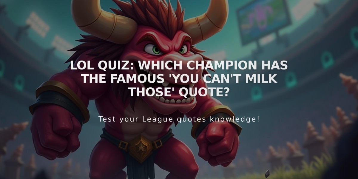 LoL Quiz: Which Champion Has the Famous 'You Can't Milk Those' Quote?