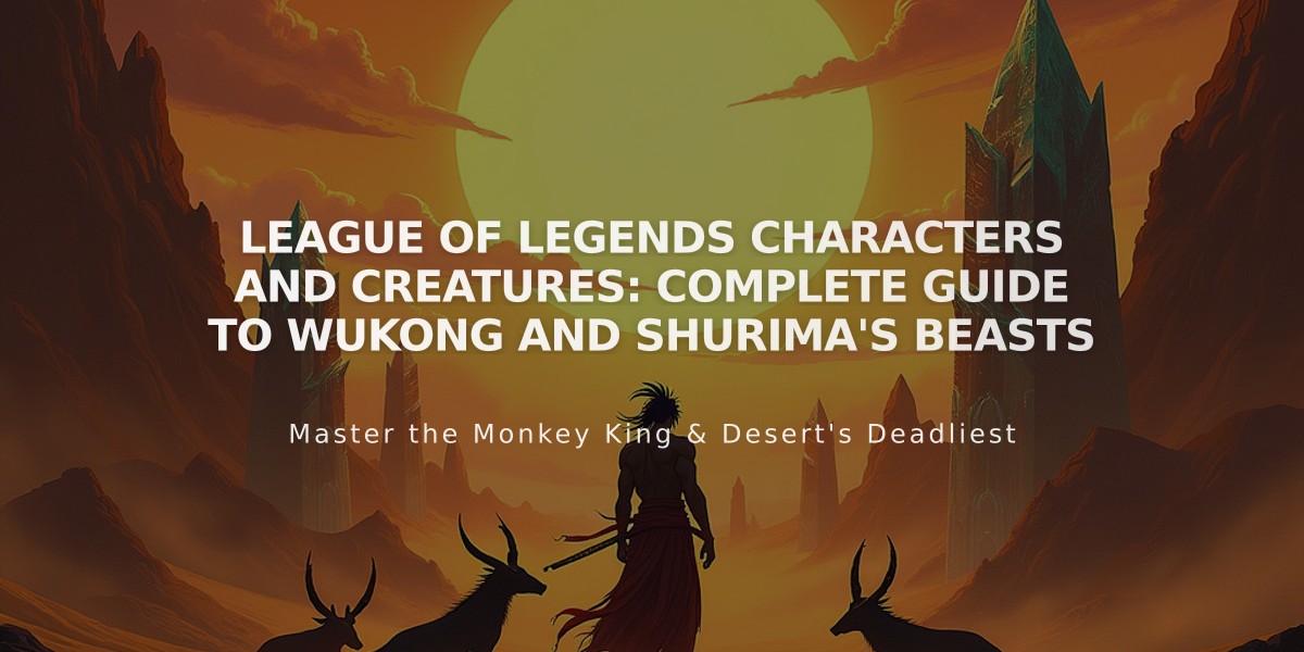 League of Legends Characters and Creatures: Complete Guide to Wukong and Shurima's Beasts