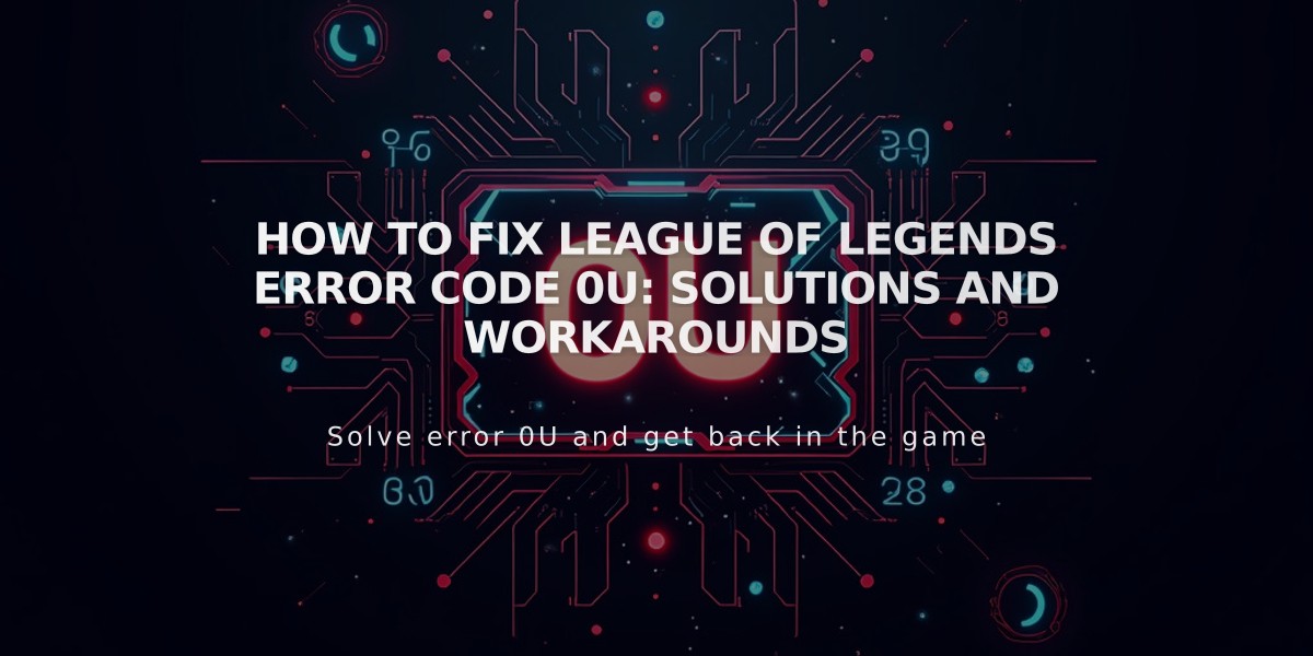 How to fix League of Legends error code 0U: Solutions and workarounds