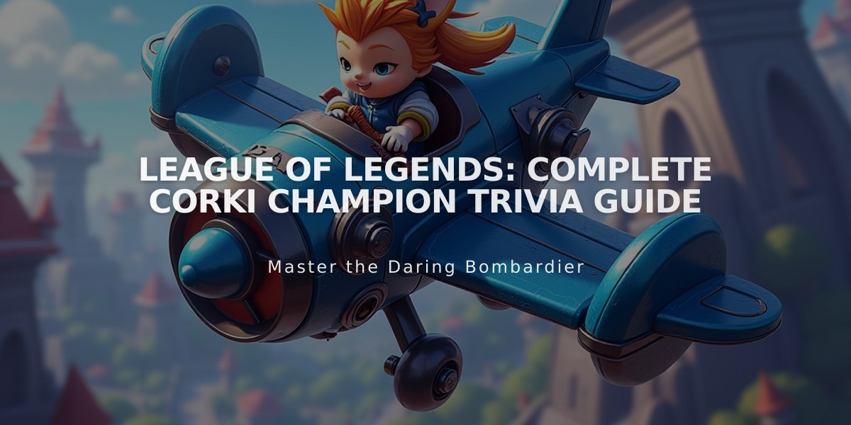 League of Legends: Complete Corki Champion Trivia Guide