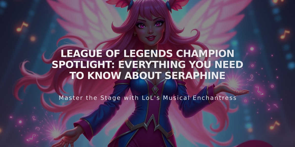 League of Legends Champion Spotlight: Everything You Need to Know About Seraphine