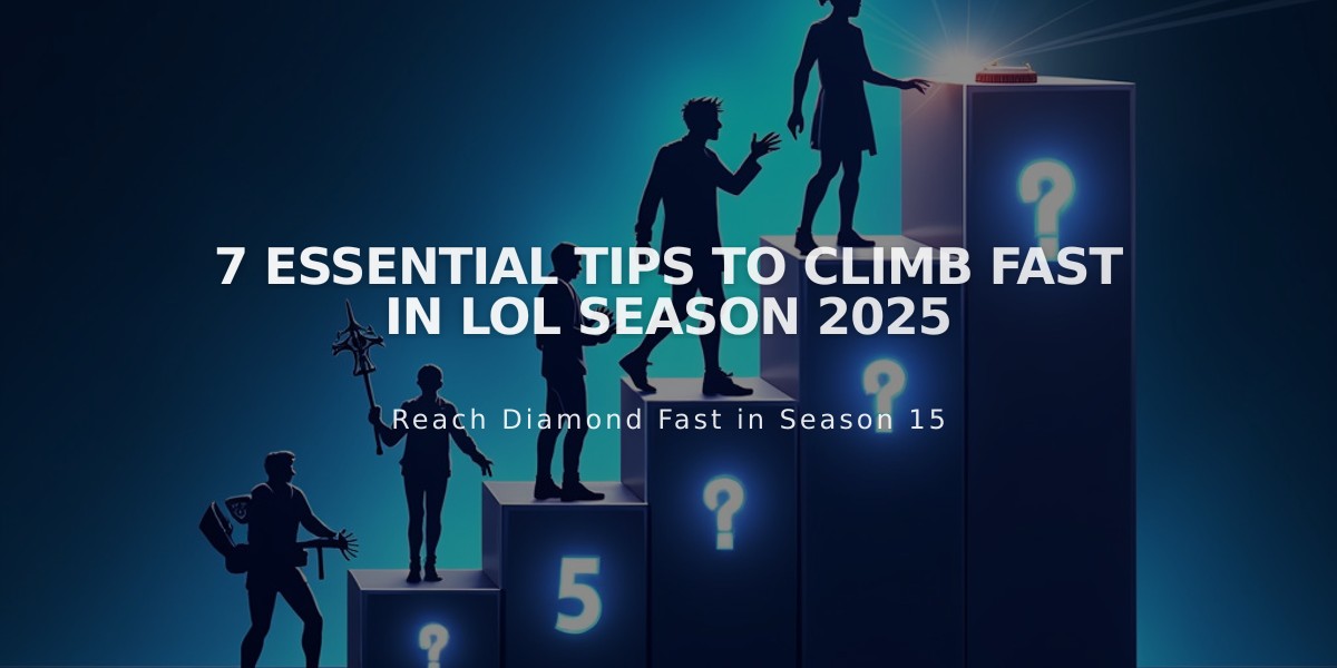 7 Essential Tips to Climb Fast in LoL Season 2025