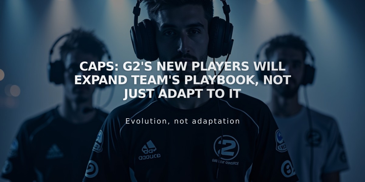 Caps: G2's new players will expand team's playbook, not just adapt to it