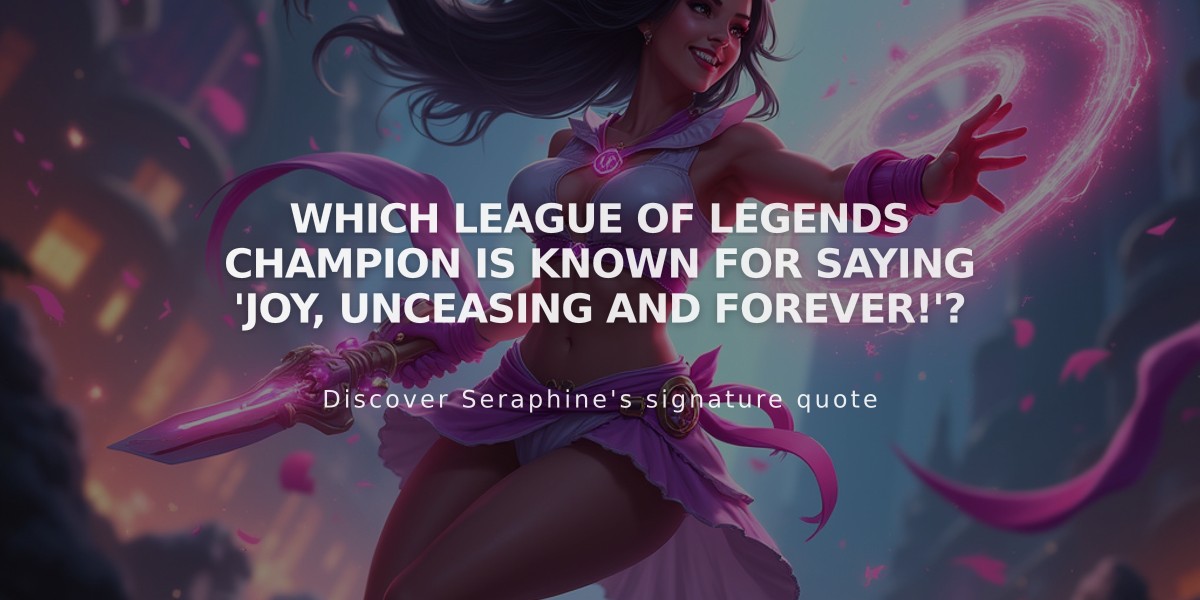 Which League of Legends Champion Is Known for Saying 'Joy, Unceasing and Forever!'?