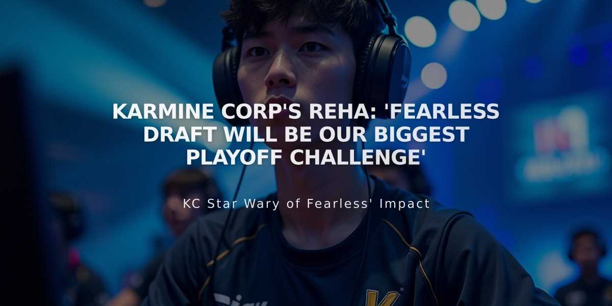 Karmine Corp's Reha: 'Fearless Draft Will Be Our Biggest Playoff Challenge'