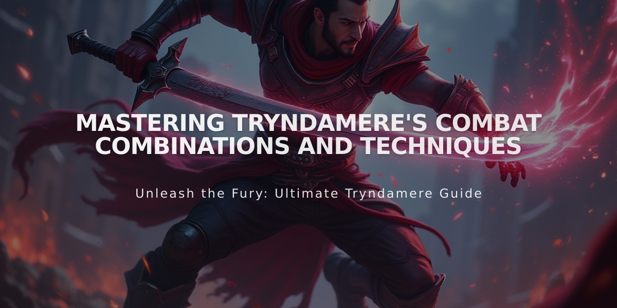 Mastering Tryndamere's Combat Combinations and Techniques