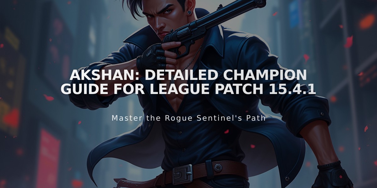 Akshan: Detailed Champion Guide for League Patch 15.4.1