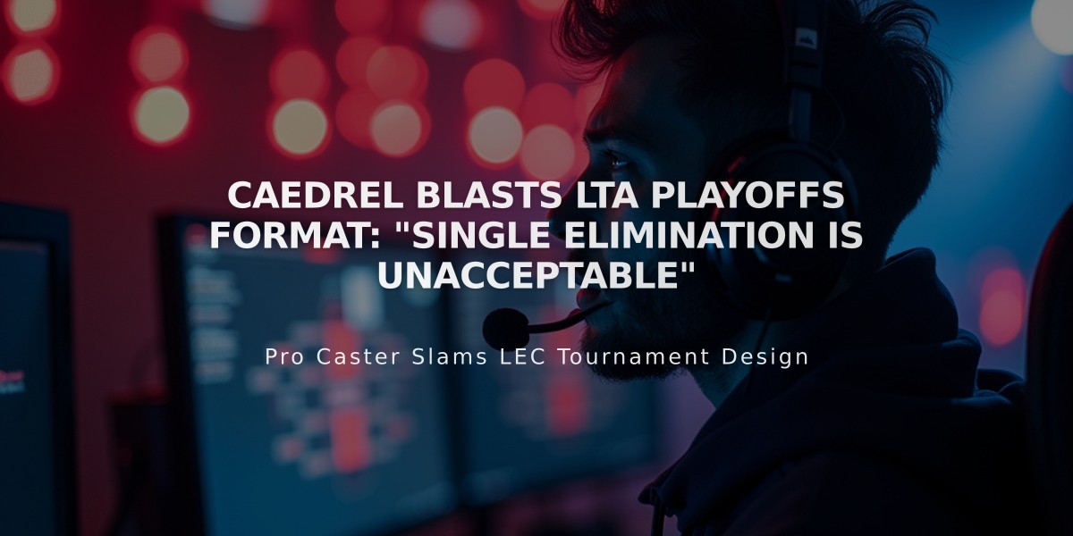 Caedrel Blasts LTA Playoffs Format: "Single Elimination is Unacceptable"