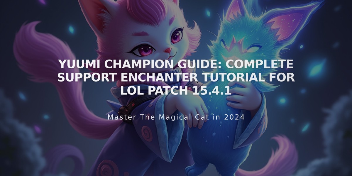 Yuumi Champion Guide: Complete Support Enchanter Tutorial for LoL Patch 15.4.1